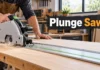 Plunge Saw Buying: Complete Guide to UK Track Saw Comparisons, Expert Picks, and Smart Buying Tips Plunge Saw